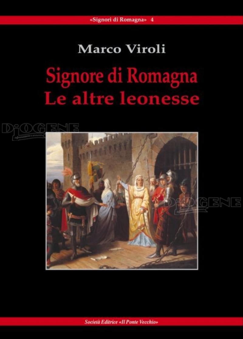 Caterina Sforza e Le Signore di Romagna . Storia di due secoli delle signorie romagnole, raccontati attraverso le vite delle grandi donne.